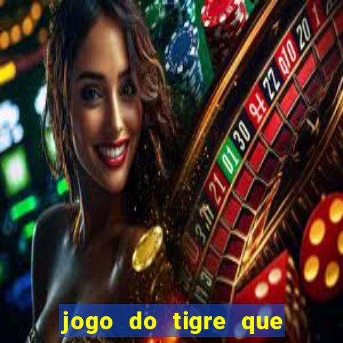 jogo do tigre que ganha dinheiro como jogar