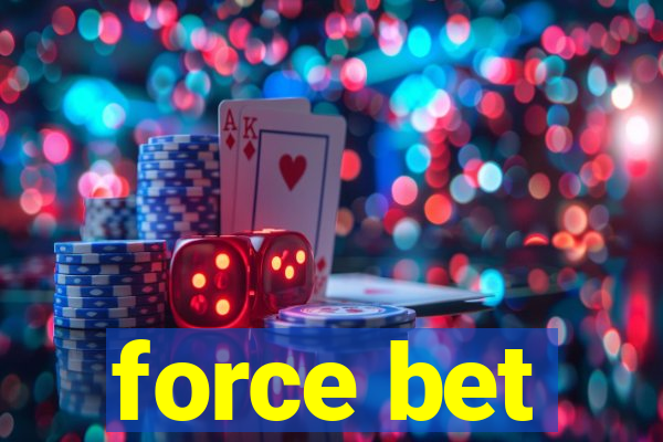 force bet