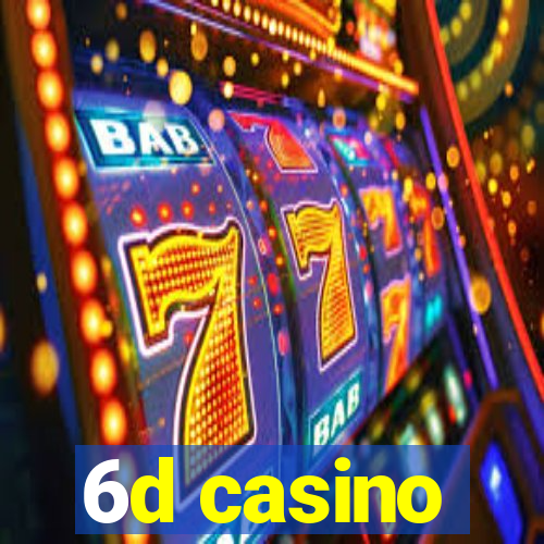 6d casino