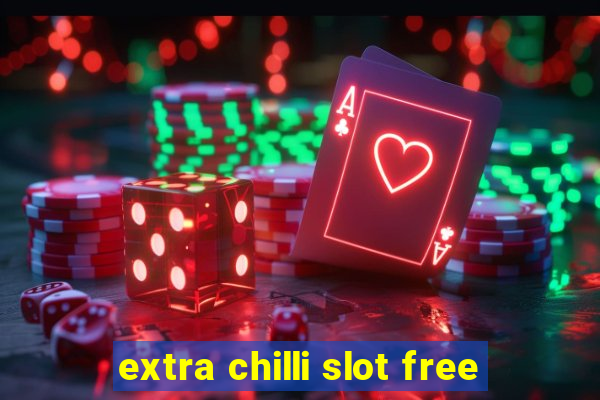 extra chilli slot free