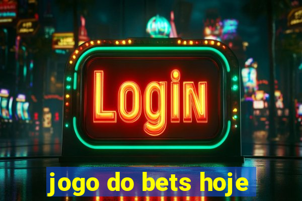 jogo do bets hoje