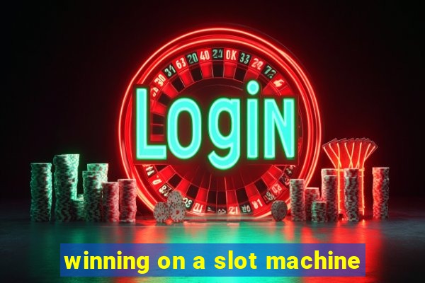 winning on a slot machine