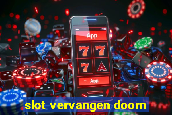 slot vervangen doorn