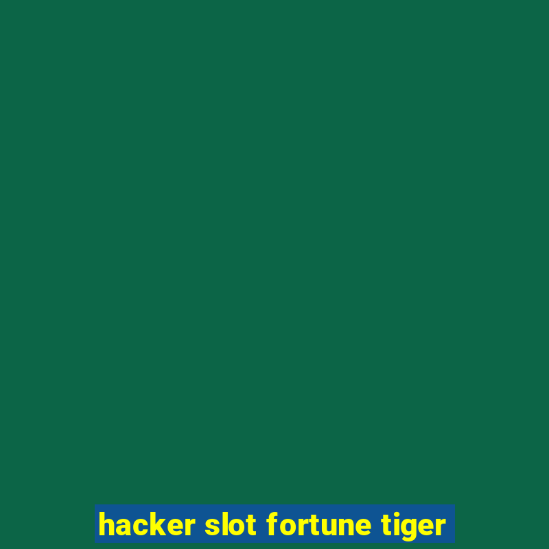 hacker slot fortune tiger