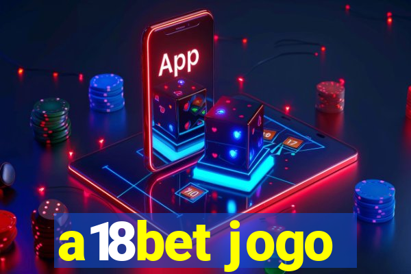 a18bet jogo