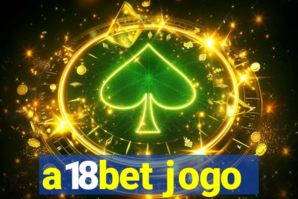 a18bet jogo