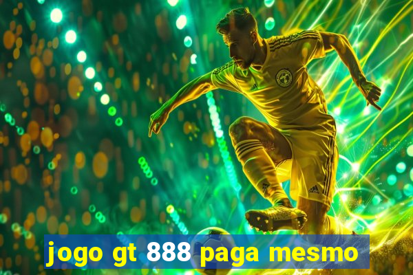 jogo gt 888 paga mesmo