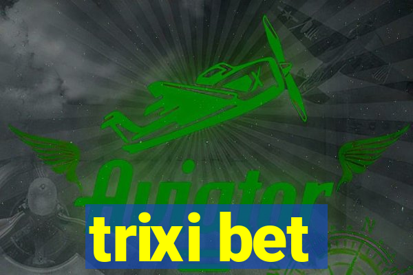 trixi bet