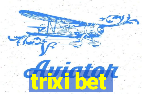 trixi bet