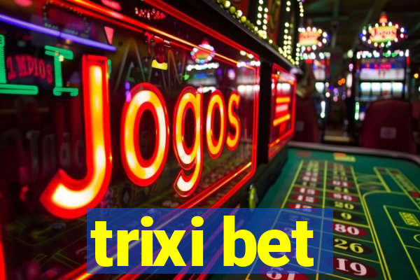 trixi bet