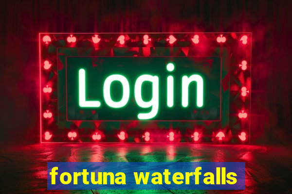 fortuna waterfalls