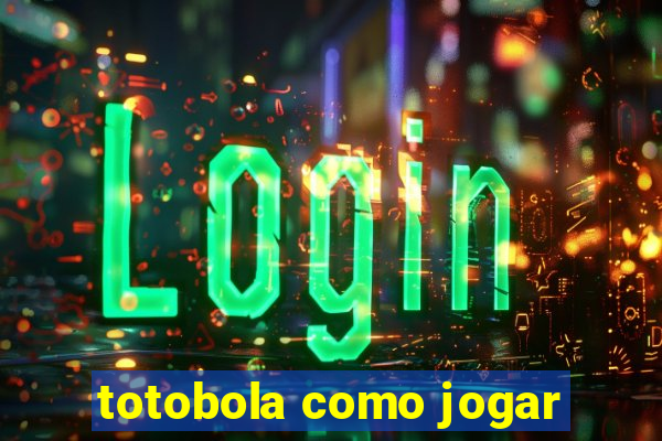 totobola como jogar