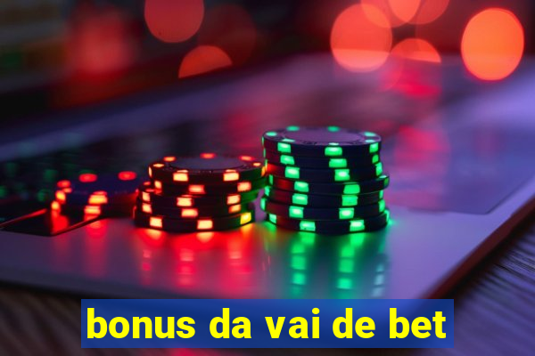 bonus da vai de bet