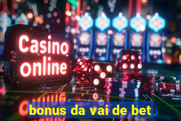 bonus da vai de bet