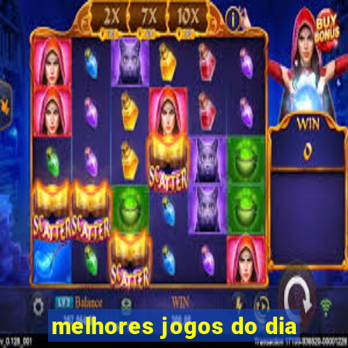 melhores jogos do dia