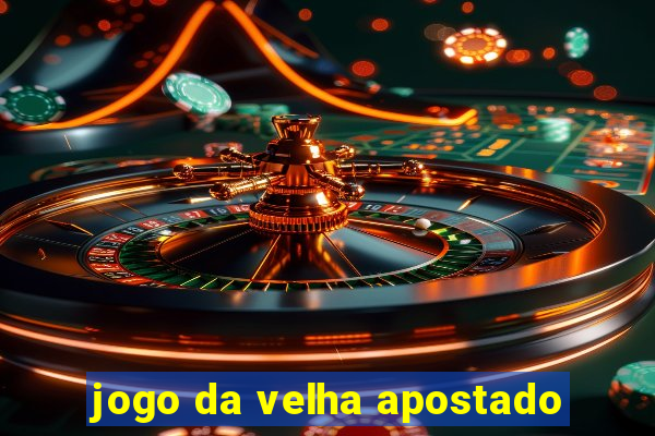 jogo da velha apostado