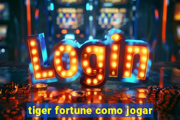 tiger fortune como jogar