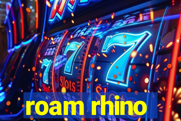 roam rhino