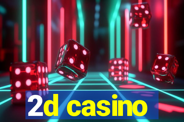 2d casino