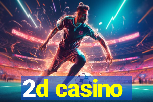 2d casino