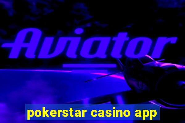 pokerstar casino app