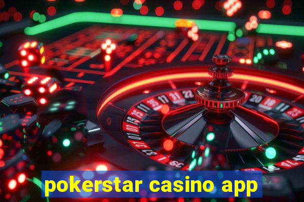 pokerstar casino app