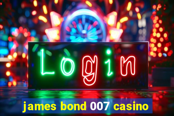 james bond 007 casino