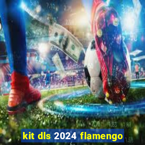 kit dls 2024 flamengo