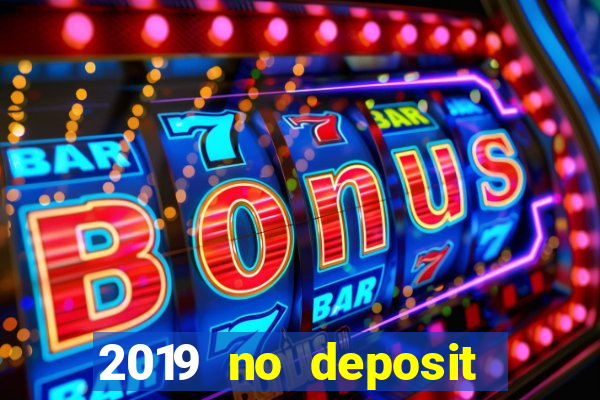 2019 no deposit casino bonus