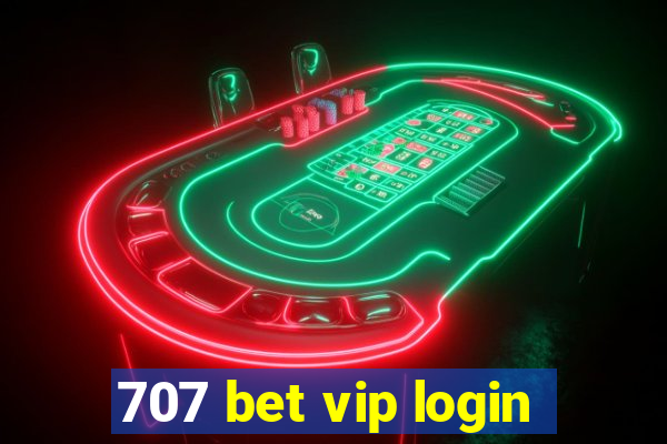 707 bet vip login