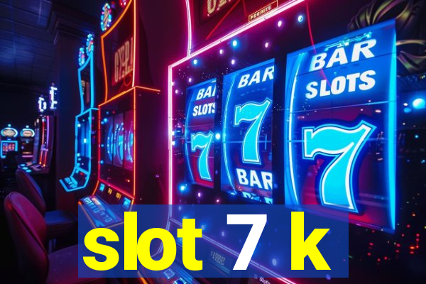 slot 7 k