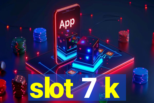 slot 7 k