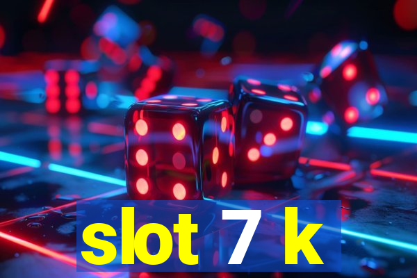 slot 7 k