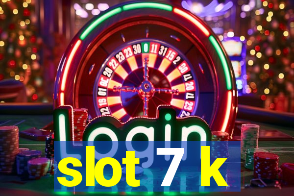 slot 7 k