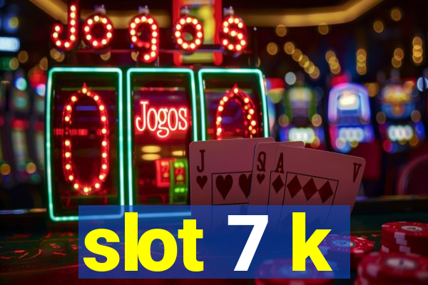 slot 7 k