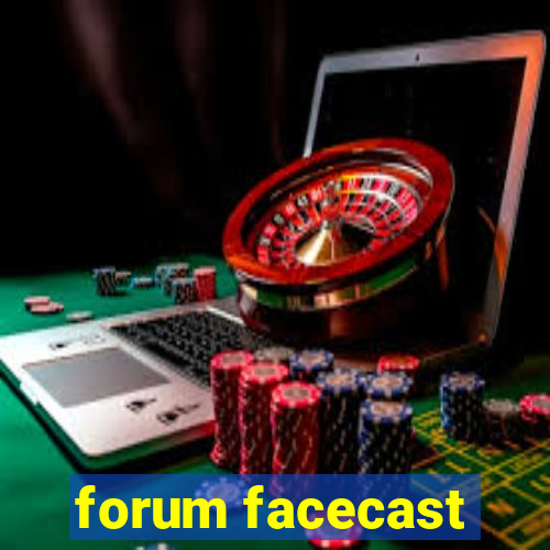 forum facecast