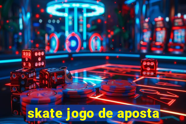 skate jogo de aposta