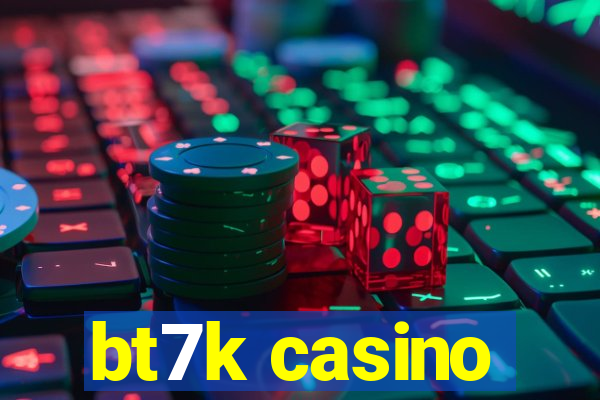 bt7k casino