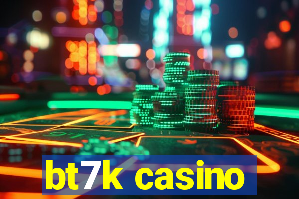 bt7k casino