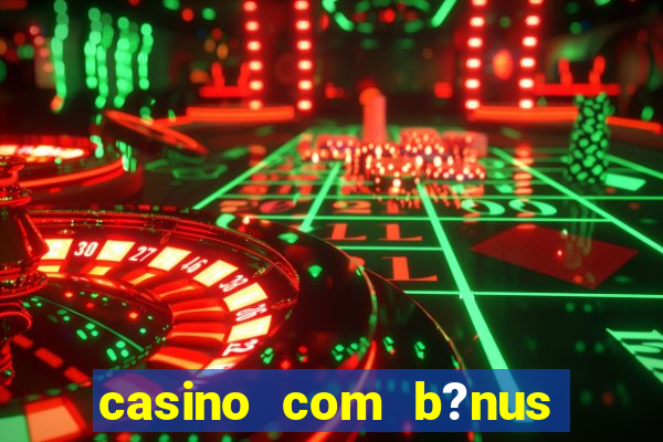 casino com b?nus grátis de boas-vindas