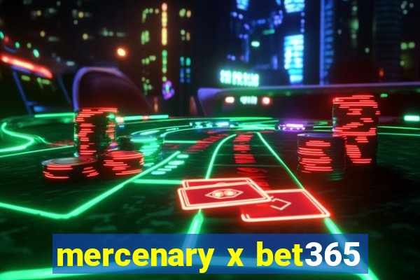 mercenary x bet365