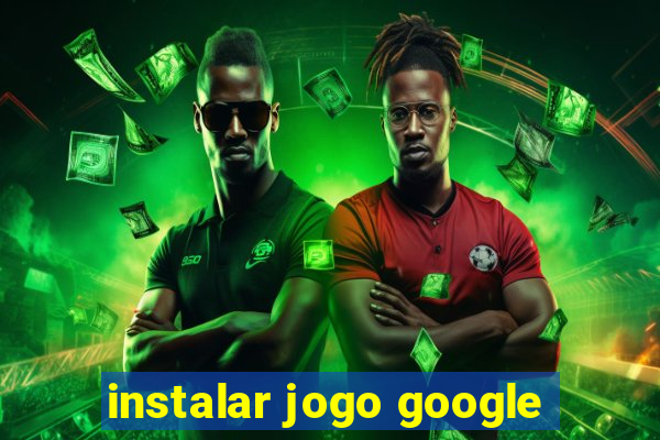 instalar jogo google