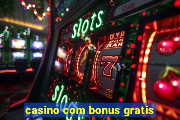 casino com bonus gratis