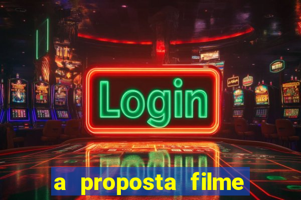 a proposta filme completo dublado topflix