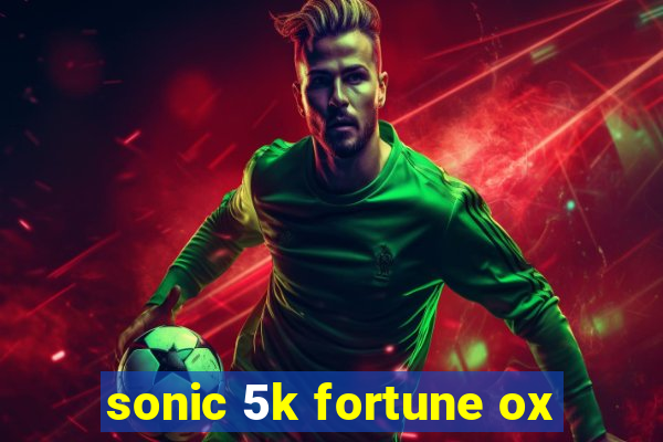 sonic 5k fortune ox