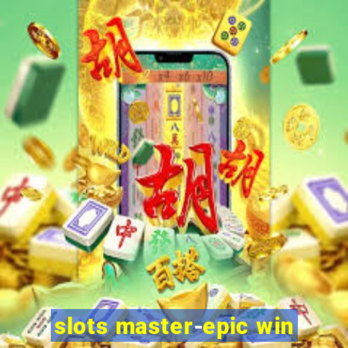 slots master-epic win