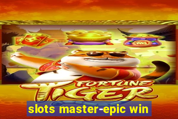 slots master-epic win