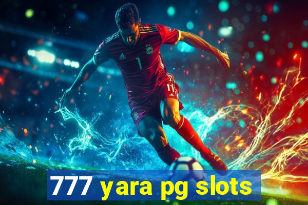 777 yara pg slots