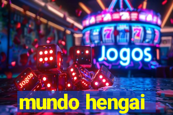 mundo hengai