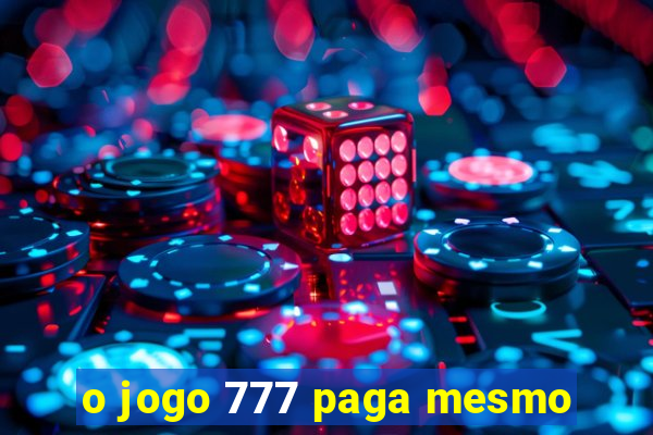 o jogo 777 paga mesmo